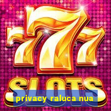 privacy raluca nua